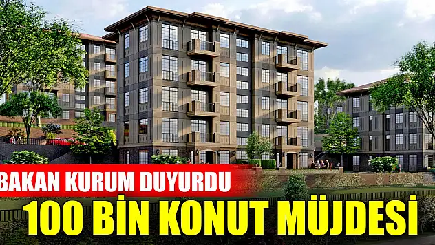 Bakan Kurum açıkladı: Orta gelir grubu için 100 bin konut müjdesi