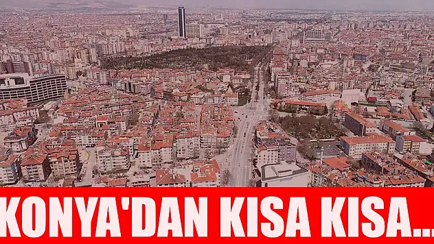 Konya'dan kısa kısa haberler... (9 Ocak 2025)