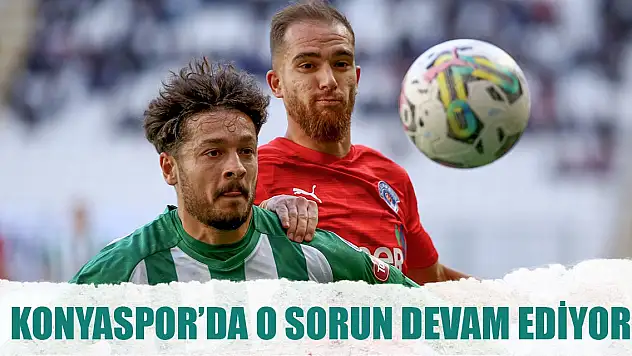 Konyaspor'da o sorun devam ediyor
