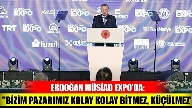 Cumhurbaşkanı Erdoğan MÜSİAD EXPO'da: 'Bizim pazarımız kolay kolay bitmez, küçülmez'