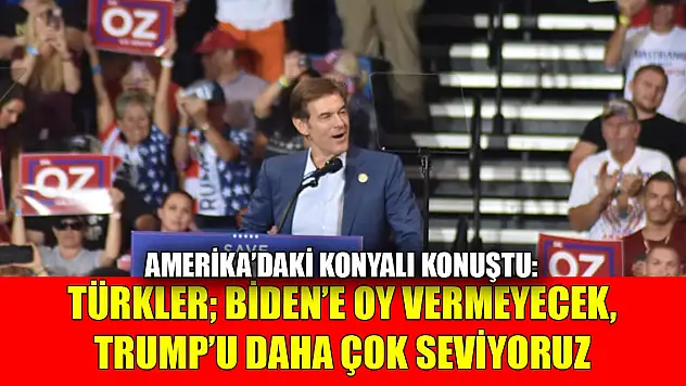 Amerika'daki Konyalı konuştu: Türkler, Biden'e oy vermeyecek, Trump'u daha çok seviyoruz