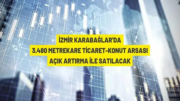 İzmir Karabağlar'da 3.480 m² arsa satışa çıkarıldı
