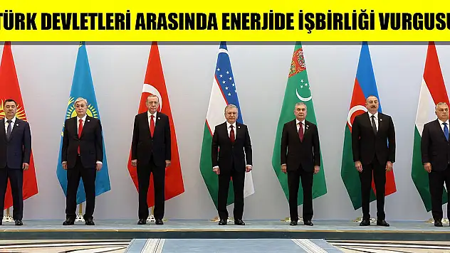 Türk devletleri arasında enerjide işbirliği vurgusu