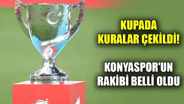 Kupada kuralar çekildi! Konyaspor'un rakibi belli oldu