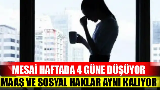 Haftada 4 gün mesai yapacaklar