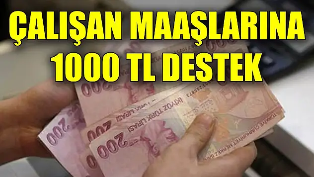 Çalışan maaşlarına 1000 TL destek