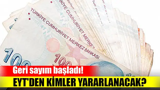 Geri sayım başladı! EYT'den kimler yararlanacak?