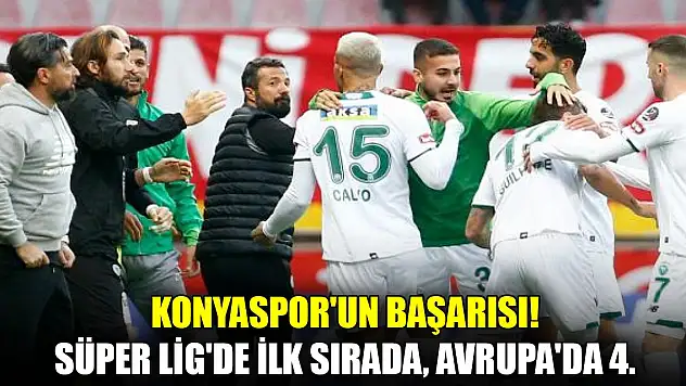 Konyaspor'un başarısı! Süper Lig'de ilk sırada, Avrupa'da dördüncü