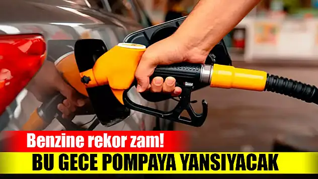 Benzine rekor zam! Bu gece pompaya yansıyacak