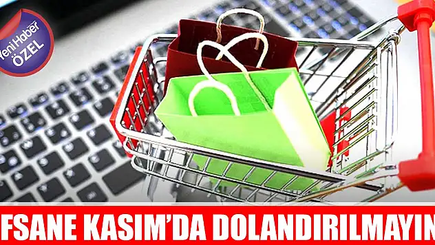 Efsane Kasım'da dolandırılmayın!