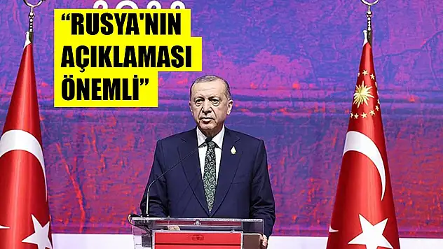 Cumhurbaşkanı Erdoğan: Rusya'nın açıklaması önemli