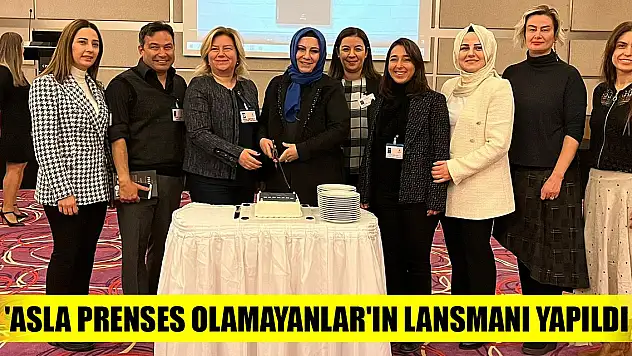 'Asla Prenses Olamayanlar'ın lansmanı yapıldı