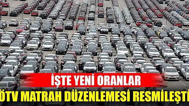 ÖTV matrah düzenlemesi resmileşti! İşte yeni oranlar