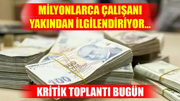 Milyonlarca çalışanı yakından ilgilendiriyor... Asgari ücrette kritik toplantı bugün