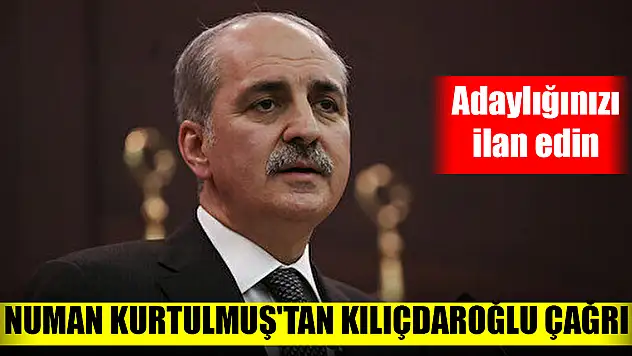 Numan Kurtulmuş'tan Kılıçdaroğlu çağrı: Adaylığınızı ilan edin