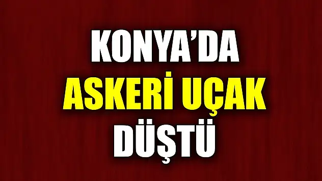 Son Dakika! Konya'da askeri uçak düştü!
