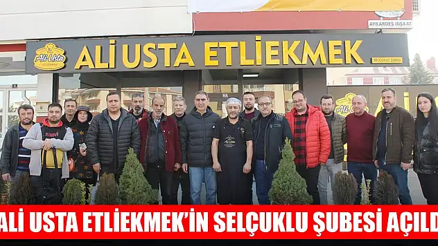 Ali Usta Etliekmek'in Selçuklu şubesi 'açılışa özel fiyatla' açıldı