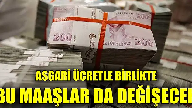 Asgari ücretle birlikte bu maaşlar da değişecek