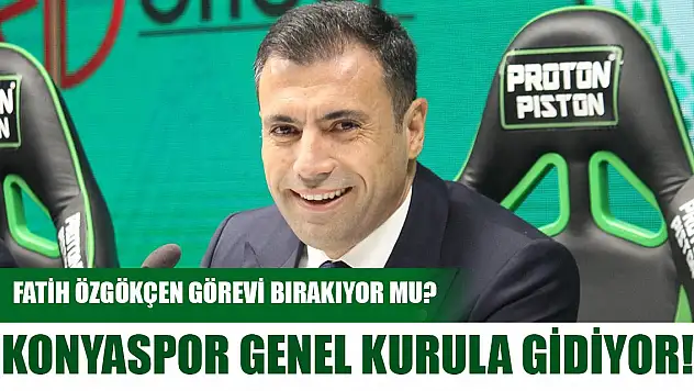 Konyaspor genel kurula gidiyor! Fatih Özgökçen görevi bırakıyor mu?