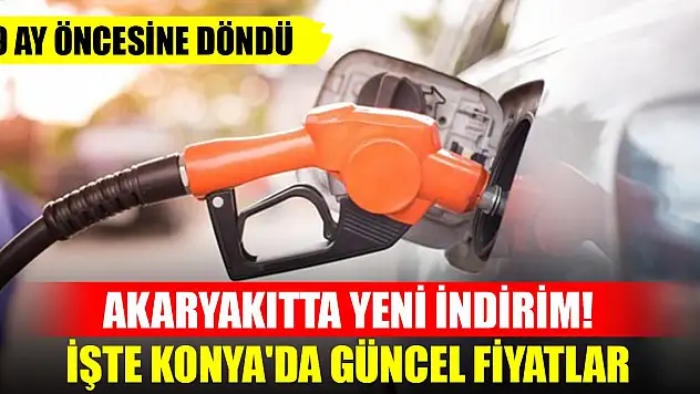Akaryakıtta yeni indirim! 9 ay öncesine döndü... İşte Konya'da güncel fiyatlar