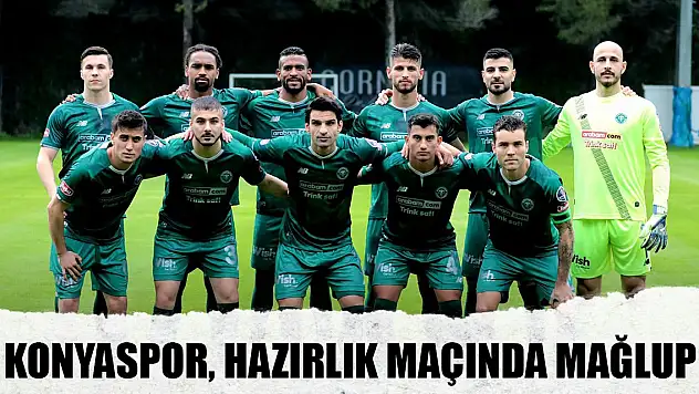 Konyaspor, hazırlık maçında mağlup