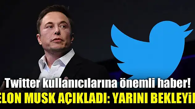 Twitter kullanıcılarına önemli haber! Elon Musk açıkladı: Yarını bekleyin