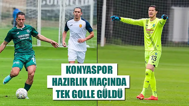 Konyaspor hazırlık maçında tek golle güldü