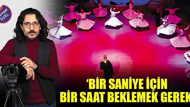 'Bir saniye için bir saat beklemek gerek'