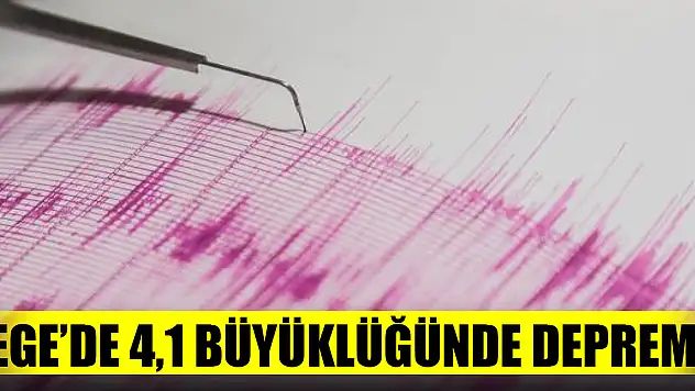 Ege Denizi'nde 4,1 büyüklüğünde deprem