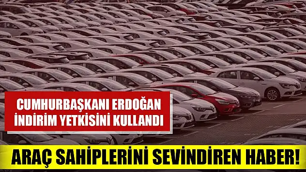 Erdoğan yetkisini kullandı, 2023 yılında MTV vergisi yarıya düştü