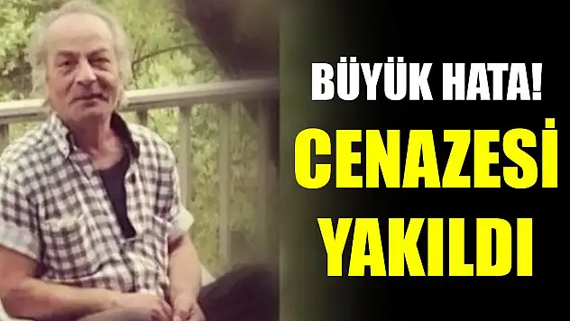 Büyük hata! Vefat eden Türk vatandaşının cenazesi yanlışlıkla yakıldı