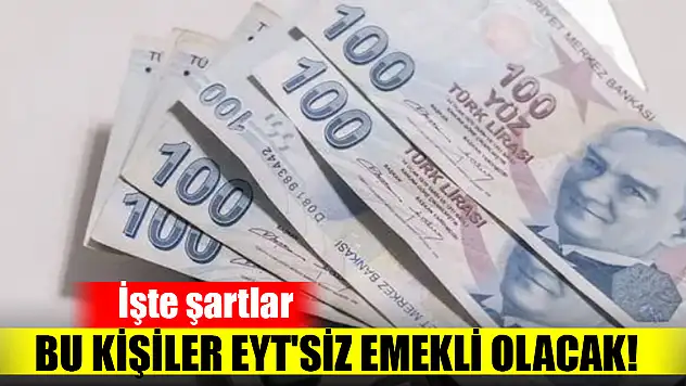 Bu kişiler EYT'siz emekli olacak! İşte şartlar