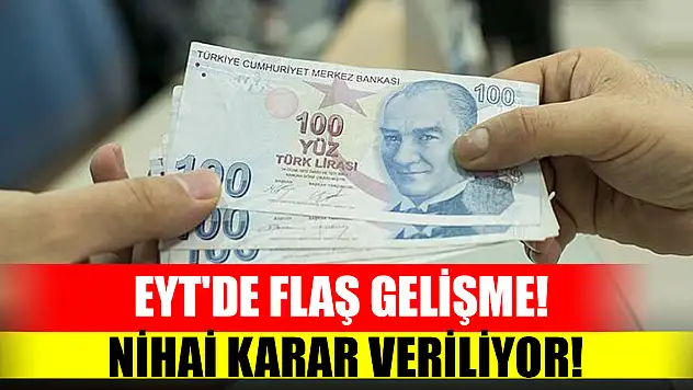 EYT'de flaş gelişme! Nihai karar veriliyor!