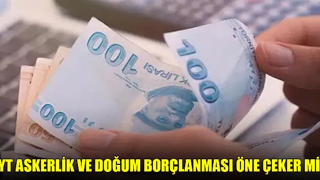 EYT Askerlik ve doğum borçlanması öne çeker mi?
