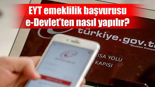 EYT emeklilik başvurusu nasıl yapılır? e-Devlet EYT emeklilik başvurusu