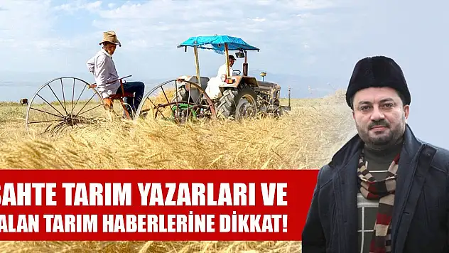 Sahte tarım yazarları ve yalan tarım haberlerine dikkat!