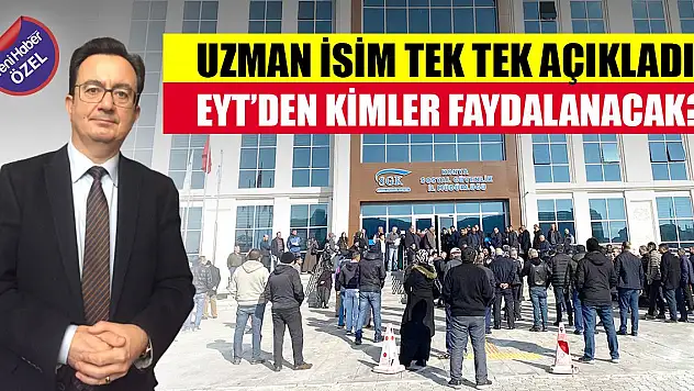 Uzman isim tek tek açıkladı! EYT'den kimler faydalanacak?