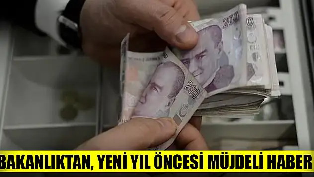 Bakanlıktan, yeni yıl öncesi müjdeli haber: Ödemeler hesaplara aktarılmaya başladı