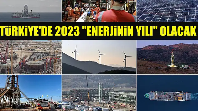 Türkiye'de 2023 'enerjinin yılı' olacak