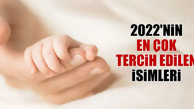 2022'nin en çok tercih edilen isimleri