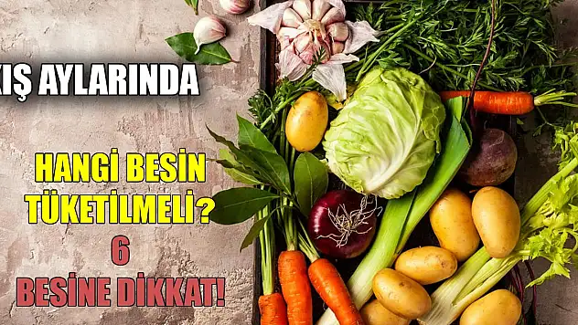 Kış ayında hangi besinleri tüketmeliyiz? 6 Besine Dikkat!