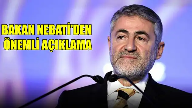Bakan Nebati'den önemli açıklama