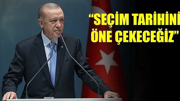 Cumhurbaşkanı Erdoğan: 2023 seçim tarihini öne çekeceğiz