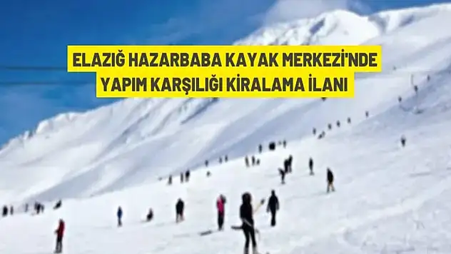 Hazarbaba Kayak Merkezi, yatırım karşılığında 25 yıllığına kiraya verilecek