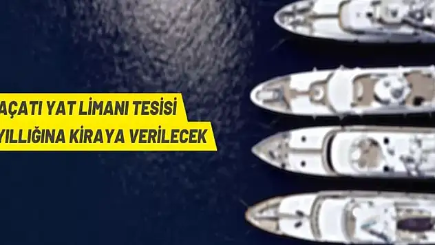 Alaçatı Yat Limanı tesisi kiraya verilecek