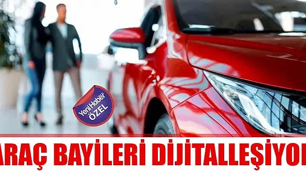 Araç bayileri dijitalleşiyor