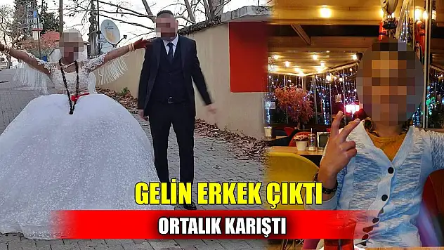 İlginç olay: 'Gelin erkek çıktı' iddiası ortalığı karıştırdı