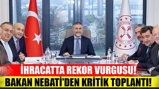 İhracatta rekor vurgusu! Bakan Nebati'den TİM Yönetimiyle kritik toplantı!