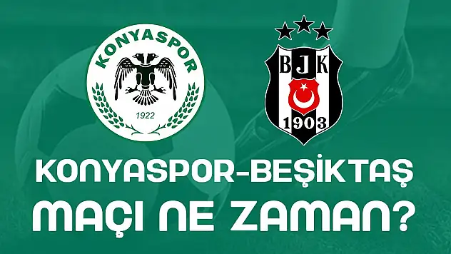 Konyaspor-Beşiktaş maçı ne zaman, hangi kanalda, saat kaçta?