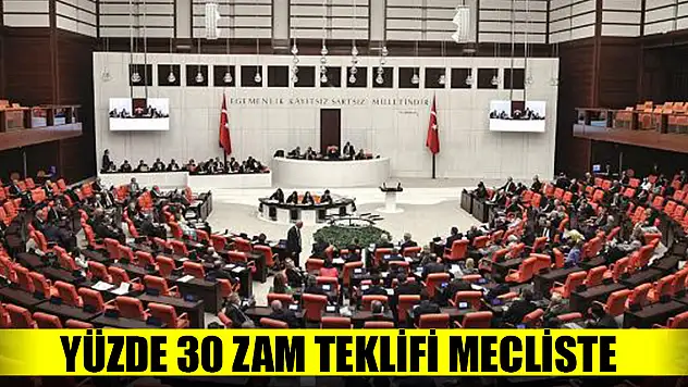 Yüzde 30 zam teklifi Meclis'te